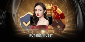 Tất tần tật thông tin rút tiền kubet người chơi cần biết